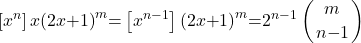 \[\left[x^n\right]x{\left(2x\mathrm{+}1\right)}^m\mathrm{=}\left[x^{n\mathrm{-}1}\right]{\left(2x\mathrm{+}1\right)}^m\mathrm{=}2^{n\mathrm{-}1}\left(\genfrac{}{}{0pt}{}{m}{n\mathrm{-}1}\right)\]