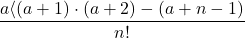 \[\frac{a\langle(a+1) \cdot(a+2)-(a+n-1)}{n !}\]