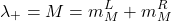 \begin{equation*}\lambda_{+}=M=m^L_M + m^R_M\end{equation*}
