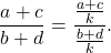 \[\frac{a+c}{b+d} = \frac{\frac{a+c}{k}}{\frac{b+d}{k}}.\]