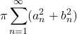 \[\pi\sum_{n = 1}^{\infty}(a_n^2 + b_n^2)\]