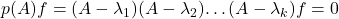 p(A)f = (A-\lambda_1)(A-\lambda_2)…(A-\lambda_k)f = 0