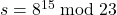 s = 8^{15} \bmod 23