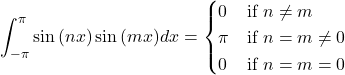 \[\int_{-\pi}^{\pi}\sin{(nx)}\sin{(mx)}dx = \begin{cases} \text{$0$} & \text{if $n \neq m$} \\ \text{$\pi$} & \text{if $n = m \neq 0$} \\ \text{$0$} & \text{if $n = m = 0$} \end{cases}\]