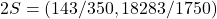 2S = (143/350, 18283/1750)
