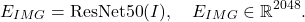 \begin{equation*}E_{IMG} = \text{ResNet50}( I ) , \quad E_{IMG} \in \mathbb{R}^{2048} .\end{equation*}