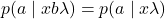 \begin{equation*}p(a \mid xb\lambda) = p(a \mid x\lambda)\end{equation*}