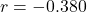 r = -0.380