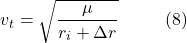 \[v_t = \sqrt{\frac{\mu}{r_i + \Delta r}} \hspace{10mm} \text{(8)}\]