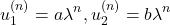 \begin{equation*}u_1^{(n)} = a \lambda^n, u_2^{(n)} = b \lambda^n\end{equation*}