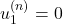 u_1^{(n)} = 0