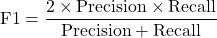 \begin{equation*}\text{F1} = \frac{2 \times \text{Precision} \times \text{Recall}}{\text{Precision} + \text{Recall}}\end{equation*}