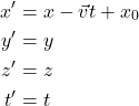 \begin{align*} x'&=x-\vec{v} t+x_0 \\ y'&=y\\ z' &=z \\ t'&=t \end{align*}