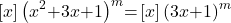 \[\left[x\right]{\left(x^2\mathrm{+}3x\mathrm{+}1\right)}^m\mathrm{=}\left[x\right]{\left(3x\mathrm{+}1\right)}^m\]