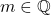m \in \mathbb{Q}
