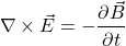 \begin{equation*}{\nabla} \times \vec{E} = -\frac{\partial \vec{B}}{\partial t}\end{equation*}