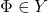 \Phi \in Y