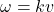 \omega=kv