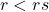 r < rs