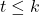 t \leq k