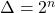 \Delta = 2^n