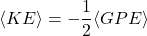 \begin{equation*}\langle KE \rangle = -\frac{1}{2} \langle GPE \rangle\end{equation*}