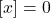 [x]=0