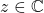 z \in \mathbb{C}