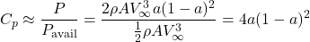 \begin{equation*}C_{p} \approx \frac{P}{P_{\text{avail}}} = \frac{2\rho A V_{\infty}^{3}a(1-a)^{2}}{\tfrac{1}{2}\rho A V_{\infty}^{3}}= 4a(1-a)^{2}\end{equation*}