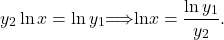 \[y_2 \ln x = \ln y_1 \implies \ln x = \frac{\ln y_1}{y_2}.\]