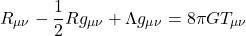 \[R_{\mu\nu} - \frac{1}{2} R g_{\mu\nu} + \Lambda g_{\mu\nu} = 8\pi G T_{\mu\nu}\]