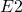 E2