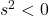 s^2<0