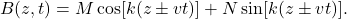 \[    B(z,t)=M\cos [k(z\pm vt)]+N\sin[k(z\pm vt)].\]