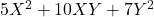 5X^2 + 10XY + 7Y^2