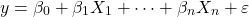 \[y = \beta_{0} + \beta_{1} X_{1} + \cdots + \beta_{n} X_{n} + \varepsilon\]