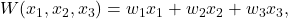 W(x_1, x_2, x_3) = w_1x_1 + w_2x_2 + w_3x_3,