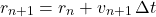 \[r_{n+1} = r_n + v_{n+1}\, \Delta t\]