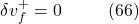 \[\delta v_f^+ = 0\hspace{10mm} \text{(66)}\]