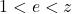 1 < e < z