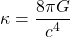 \[\kappa = \frac{8\pi G}{c^4}\]