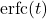 \text{erfc}(t)