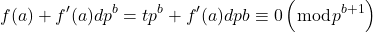 \[f(a)+f^{\prime}(a) d p^b=t p^b+f^{\prime}(a) d p b \equiv 0\left(\bmod p^{b+1}\right)\]