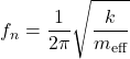 Rendered by QuickLaTeX.com \begin{equation*}f_n = \frac{1}{2\pi}\sqrt{\frac{k}{m_{\text{eff}}}} \nonumber\end{equation*}