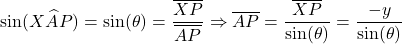 \[\sin(X\widehat{A}P) = \sin(\theta) = \frac{\overline{XP}}{\overline{AP}} \Rightarrow \overline{AP} = \frac{\overline{XP}}{\sin(\theta)} = \frac{-y}{\sin(\theta)}\]