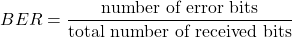 \[BER = \frac{\text{number of error bits}}{\text{total number of received bits}}\]