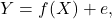 \[Y = f(X) + e,\]