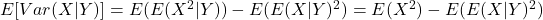 E[Var(X|Y)]=E(E(X^2|Y))-E(E(X|Y)^2)=E(X^2)-E(E(X|Y)^2)