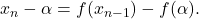 x_n-\alpha=f(x_{n-1})-f(\alpha).