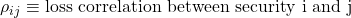 \rho_{ij} \equiv \text{loss correlation between security i and j}
